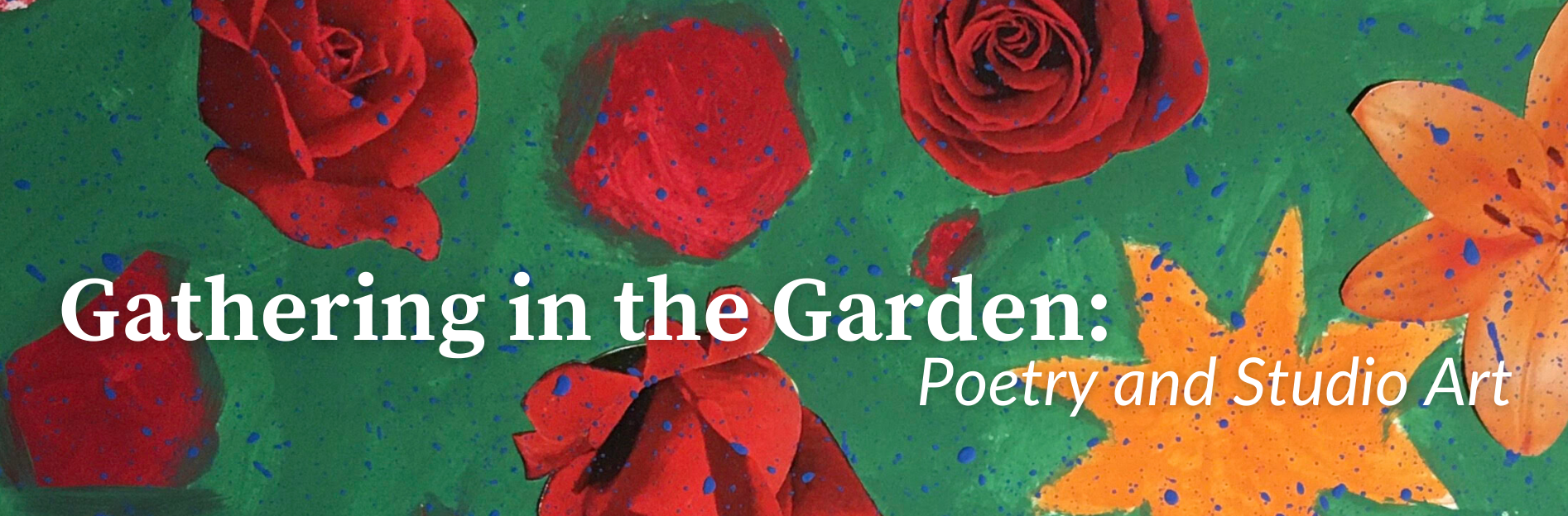 ART/RSP 299: Gathering in the Garden: Poetry and Studio Art