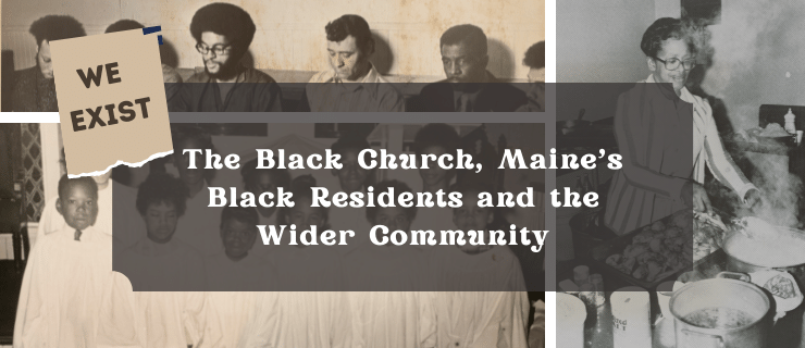 We Exist Series 3: The Black Church, Maine’s Black Residents and the Wider Community