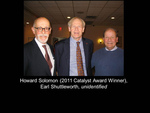 Howard Solomon (2011 Catalyst Award Winner), Earl Shuttleworth, unidentified