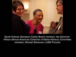 Sarah Holmes (Sampson Center Board Member), Ida Gammon-Wilson (African American Collection Advisory Committee Member), Michael Stevenson (USM Provost)