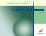 Liberating Visions: Religion and the Challenge of Change in Maine,1820 to the Present by University of Southern Maine, Susie Boch, Joseph S. Wood, Maureen Elgersman Lee, Howard M. Solomon, and Abraham J. Peck