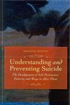 Understanding and Preventing Suicide: The Development of Self-Destructive Patterns and Ways to Alter Them by Kristine Bertini