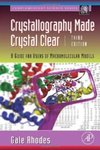 Crystallography Made Crystal Clear, Third Edition: A Guide for Users of Macromolecular Models by Gale Rhodes