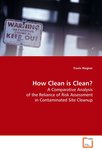 How Clean is Clean?: A Comparative Analysis of the Reliance of Risk Assessment in Contaminated Site Cleanup