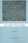 Incomplete Knowledge by Jeffrey Harrison