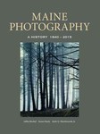 Maine Photography: A History, 1840-2015 by Elizabeth M. Bischof, Susan Danly, and Earle G. Shettleworth Jr.