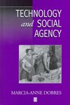 Technology and Social Agency: Outlining a Practice Framework for Archaeology by Marcia-Anne Dobres PhD