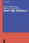 Why be Moral? by Robert B. Louden Ph.D. and Beatrix Himmelmann