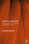 Bestial Oblivion: War, humanism, and ecology in Early Modern England by Benjamin Bertram PhD
