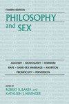 Philosophy and Sex: Adultery, monogamy, feminism, rape, same-sex marriage, abortion, promiscuity, perversion by Robert B. Baker and Kathleen J. Wininger PhD
