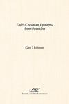Early-Christian Epitaphs from Anatolia by Gary J. Johnson PhD
