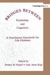 Bridges Between Psychology and Linguistics; A Swarthmore Festschrift for Lila Gleitman by Donna Jo Napoli and Judy Kegl