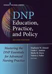 DNP Education, Practice, and Policy, 2nd Edition by Stephanie W. Ahmed DNP, FNP-BC, DPNAP; Linda C. Andrist PhD, RN, WHNP; Sheila M. Davis DNP, ANP-BC, FAAN; and Valerie J. Fuller PhD, DNP, AGACNP-BC, FNP-BC, FAANP, FNAP