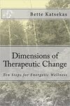 Dimensions of Therapeutic Change by Bette Katsekas EdD