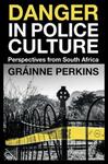 Danger in Police Culture: Perspectives from South Africa by Grainne Perkins