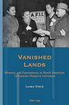 Vanished Lands: Memory and Postmemory in North American Lithuanian Diaspora Literature by Laima Sruoginis MFA