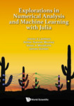 Explorations in Numerical Analysis and Machine Learning with Julia