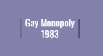 Gay Monopoly Unboxing Video by Megan MacGregor, Susie Bock, and The Parker Sisters