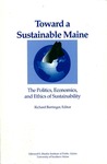Toward A Sustainable Maine : The Politics, Economics, and Ethics of Sustainability