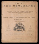 Smith's New Geography : containing map questions interspersed with such facts as an observing tourist would notice, which are followed by a concise text and explanatory notes : based on a combination of the analytical, synthetical and comparative systems, designed to be simple and concise, but not dry, philosophical, yet practical : for the use of common schools in the United States and Canada by Roswell C. Smith by Roswell Smith